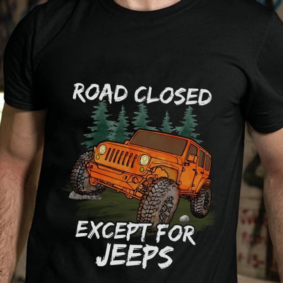 Jeep T shirt, Road Closed Except For Jeeps Jeep Tee shirts, Jeep Cool Shirt - Picture 1 of 4